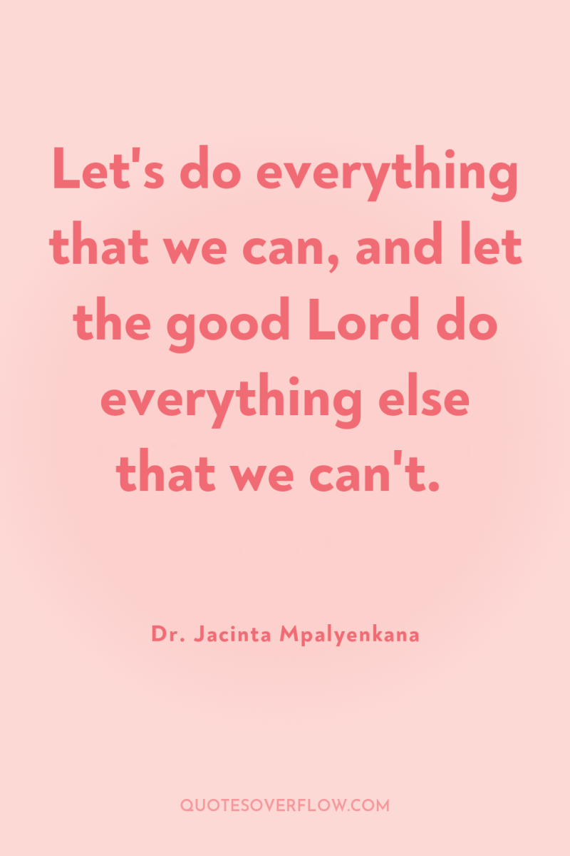 Let's do everything that we can, and let the good...