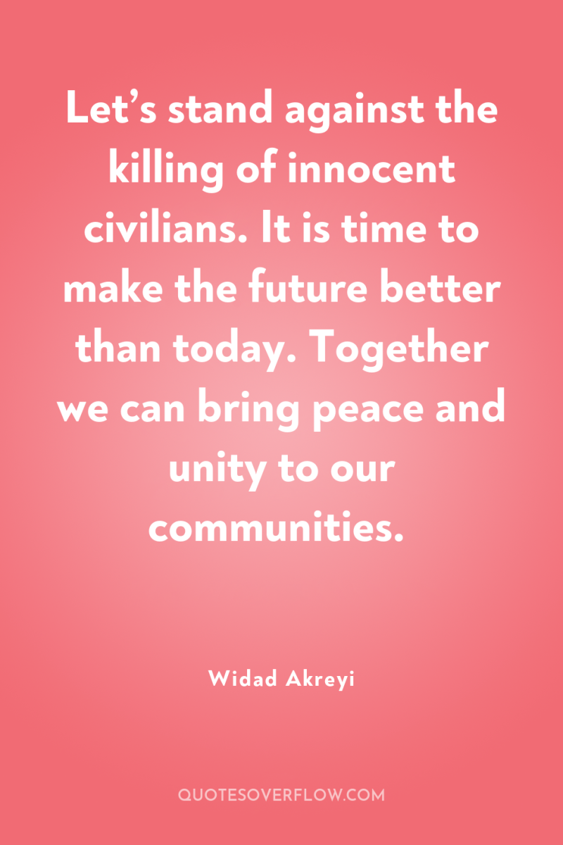 Let’s stand against the killing of innocent civilians. It is...