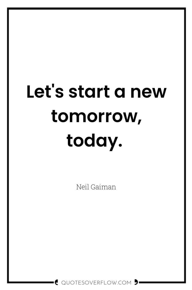 Let's start a new tomorrow, today. 
