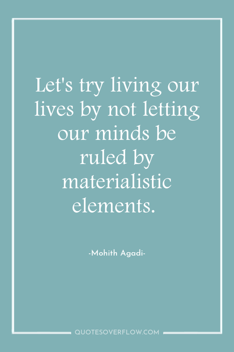 Let's try living our lives by not letting our minds...