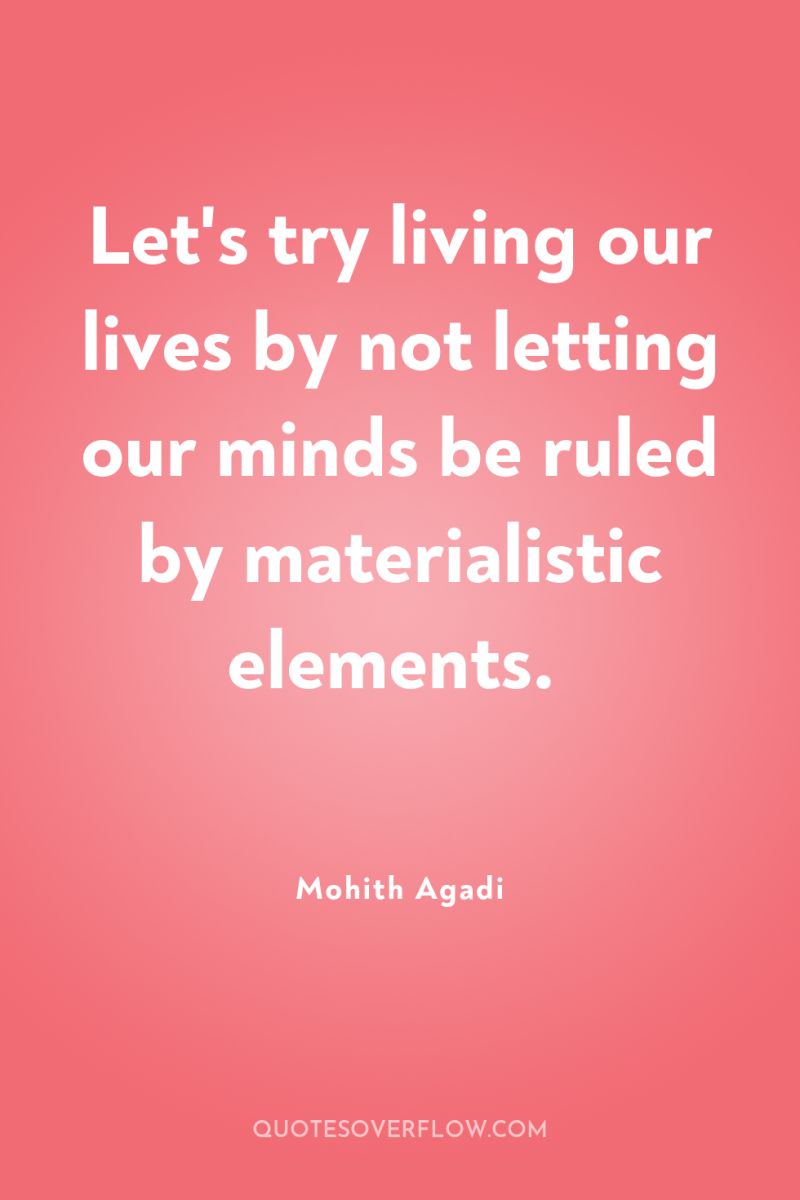 Let's try living our lives by not letting our minds...