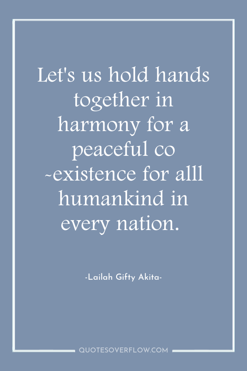 Let's us hold hands together in harmony for a peaceful...