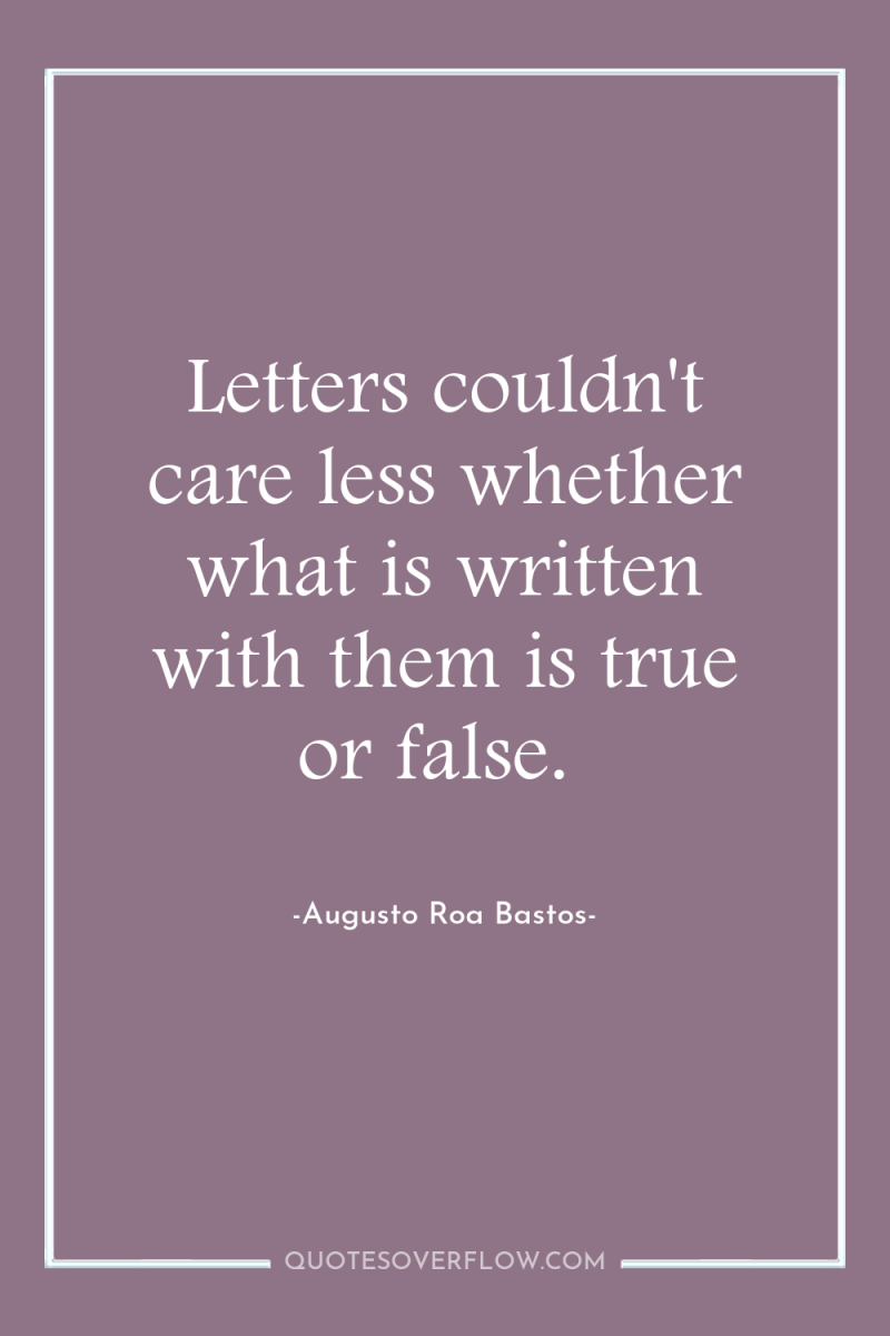 Letters couldn't care less whether what is written with them...