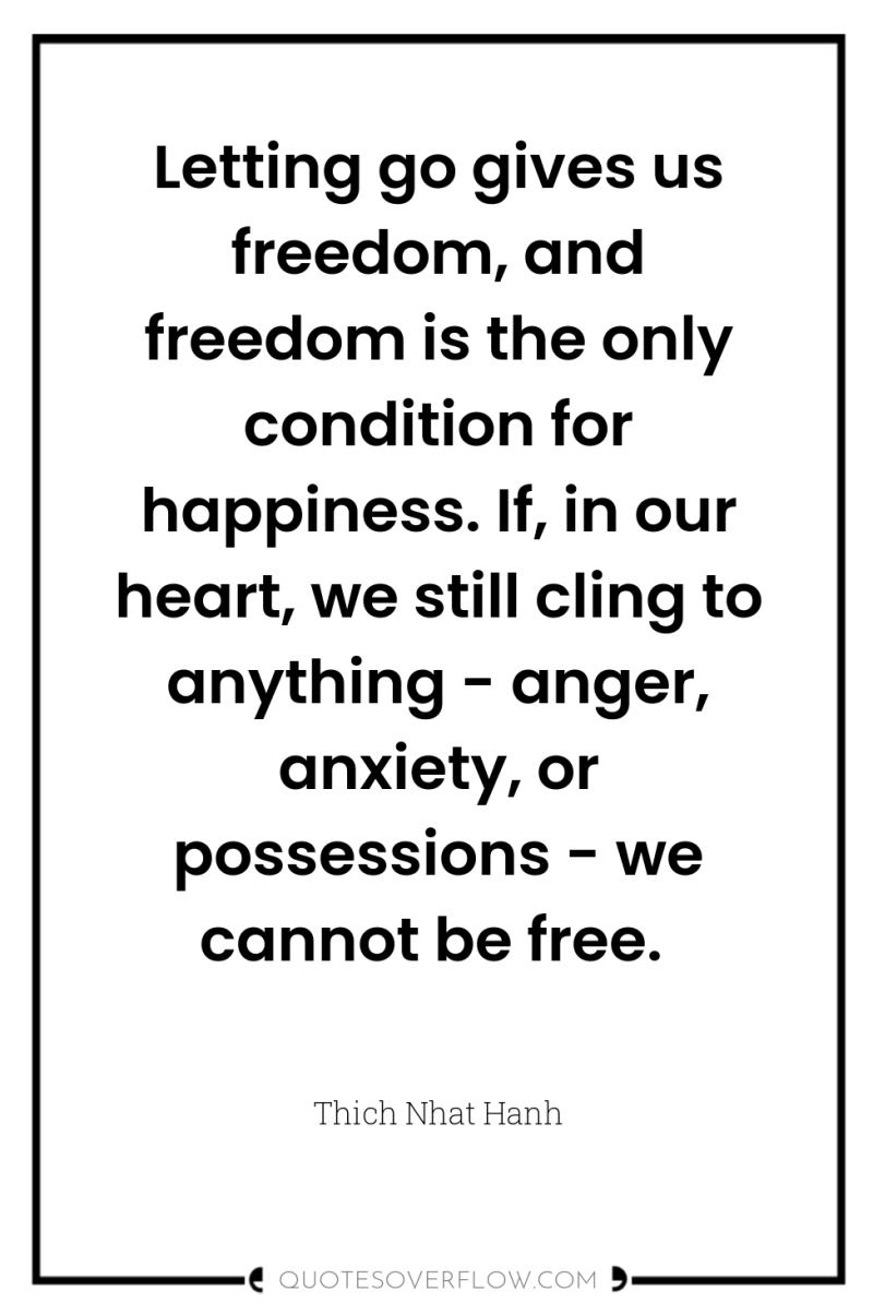 Letting go gives us freedom, and freedom is the only...