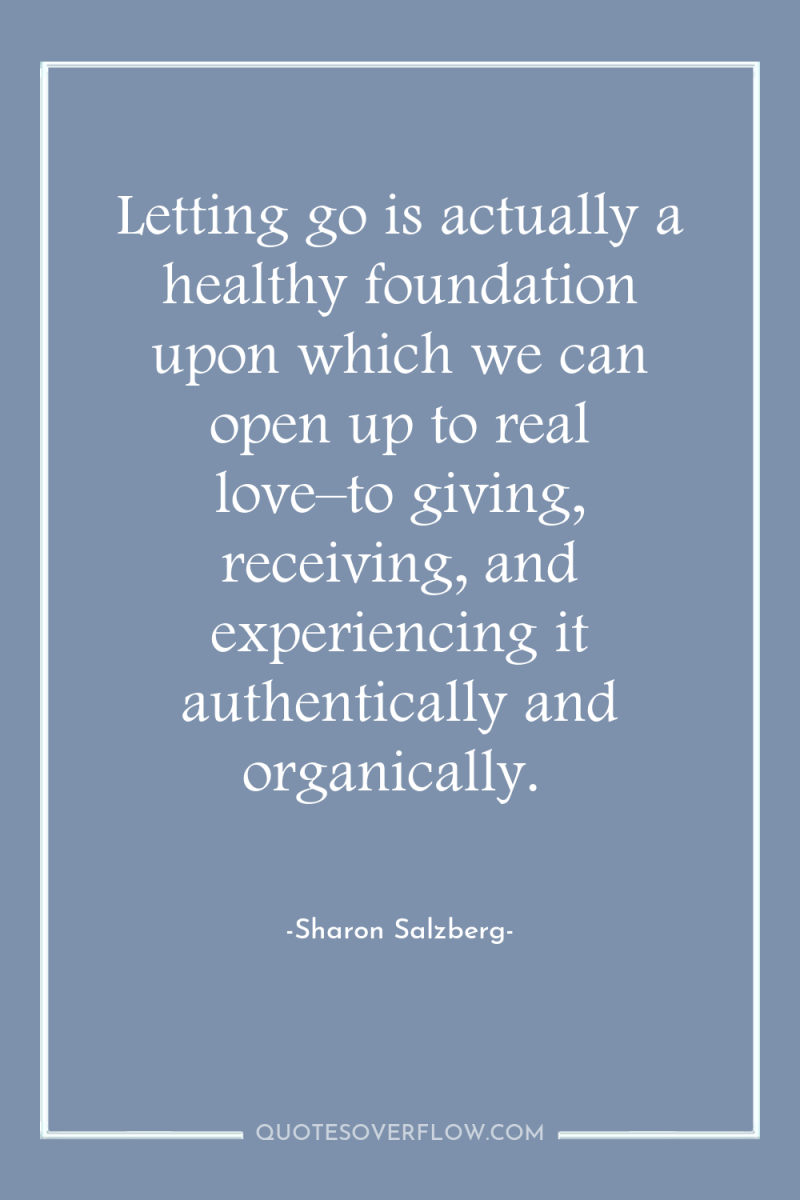 Letting go is actually a healthy foundation upon which we...