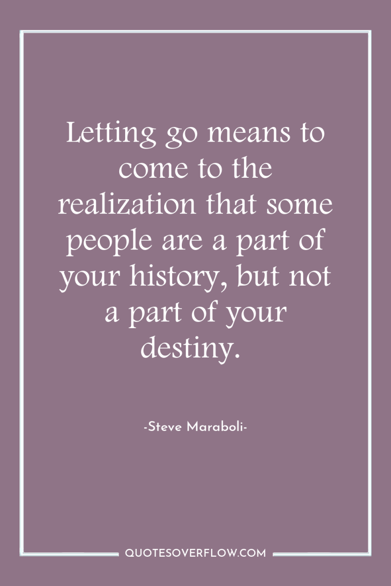 Letting go means to come to the realization that some...