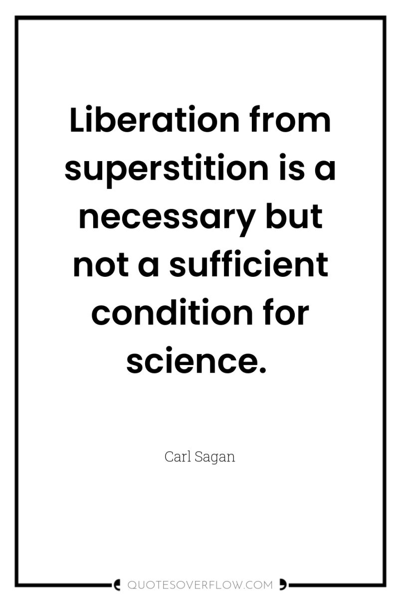 Liberation from superstition is a necessary but not a sufficient...