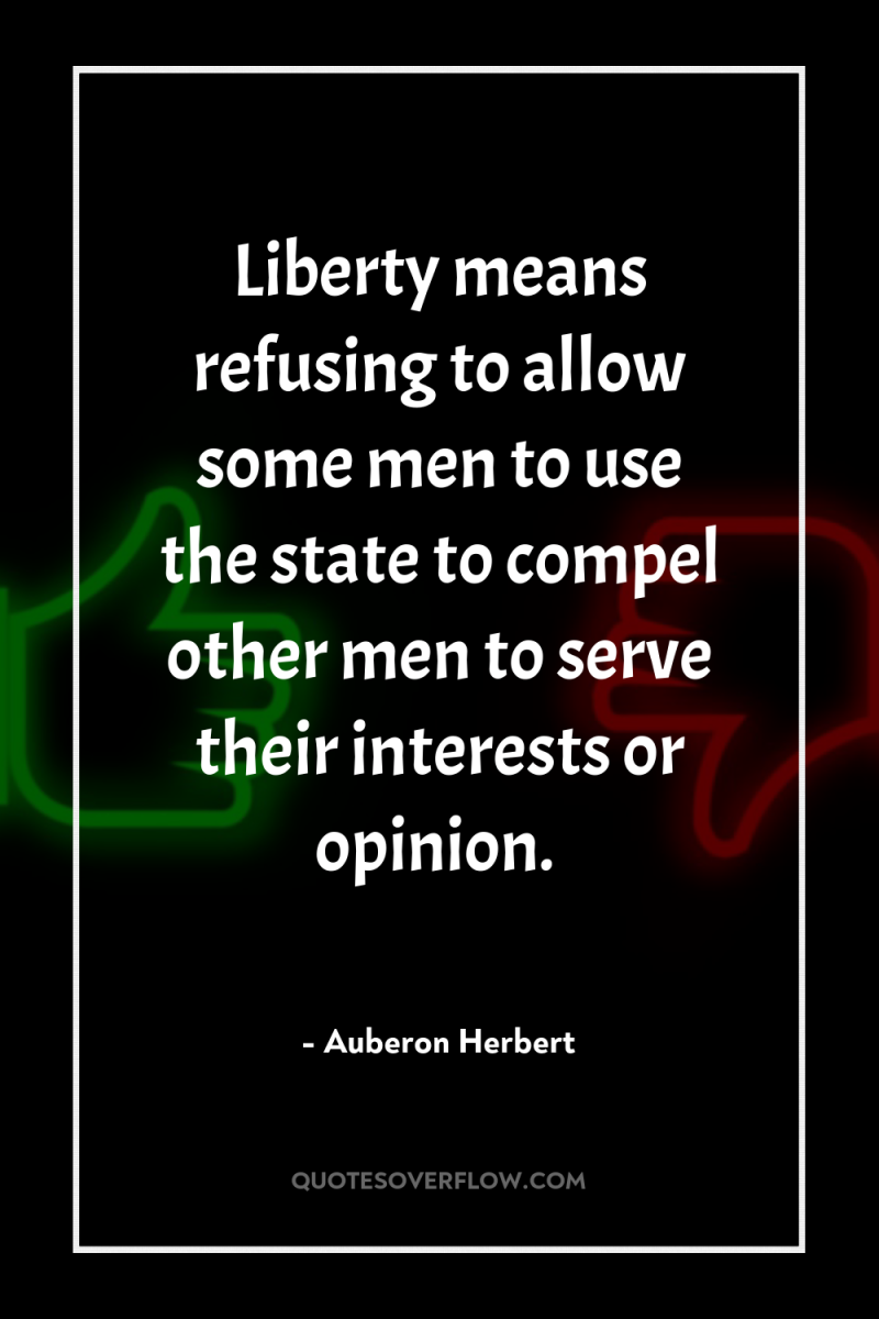 Liberty means refusing to allow some men to use the...