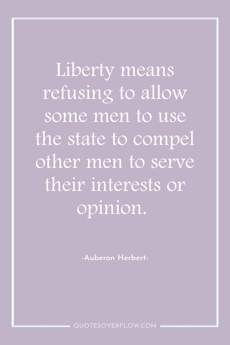 Liberty means refusing to allow some men to use the...