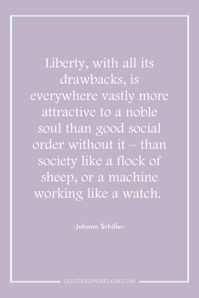 Liberty, with all its drawbacks, is everywhere vastly more attractive...