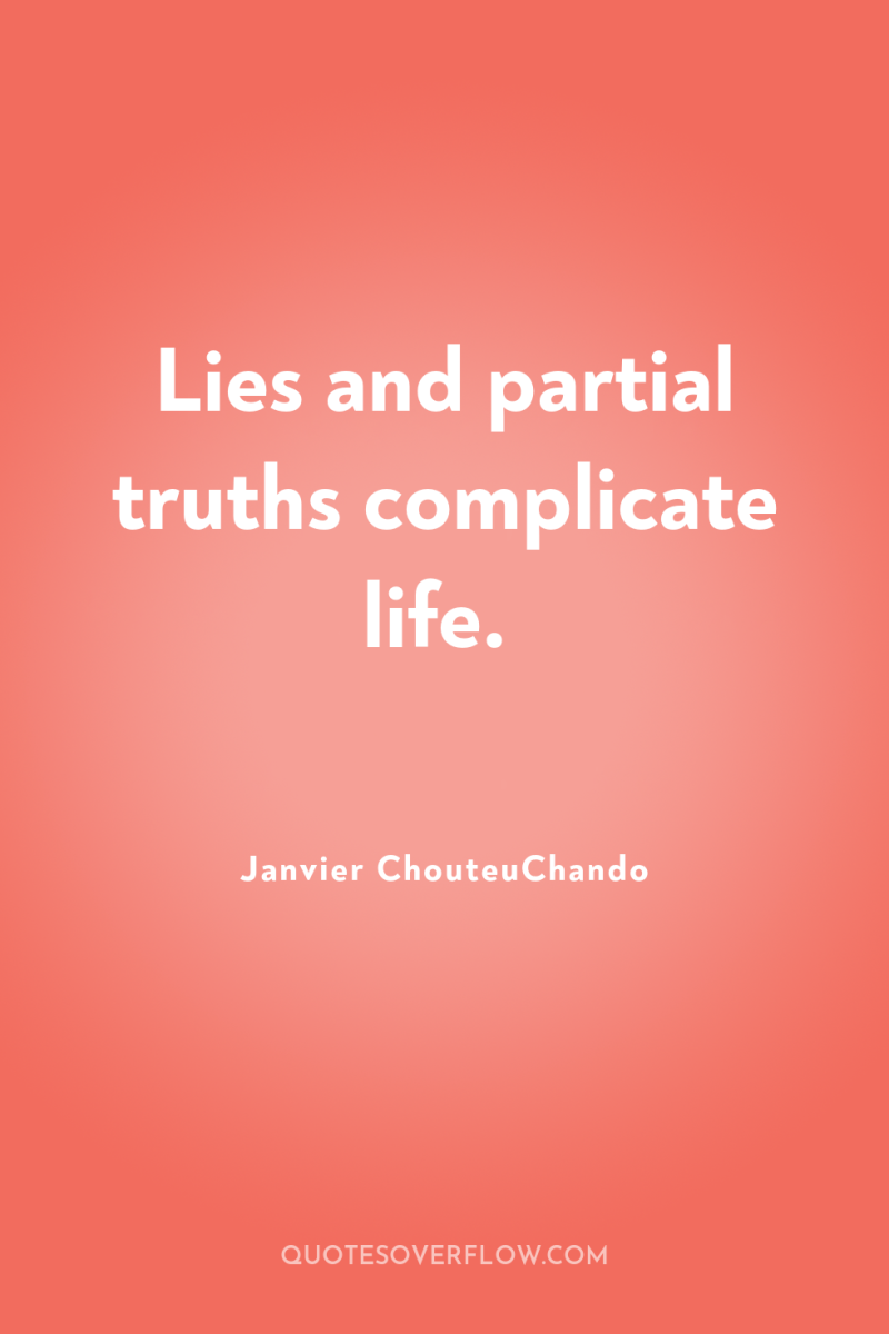 Lies and partial truths complicate life. 