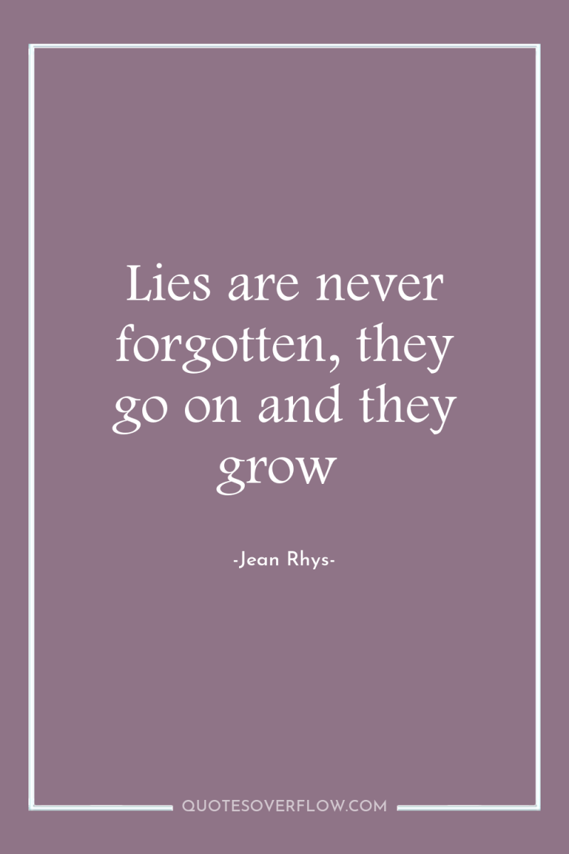 Lies are never forgotten, they go on and they grow 