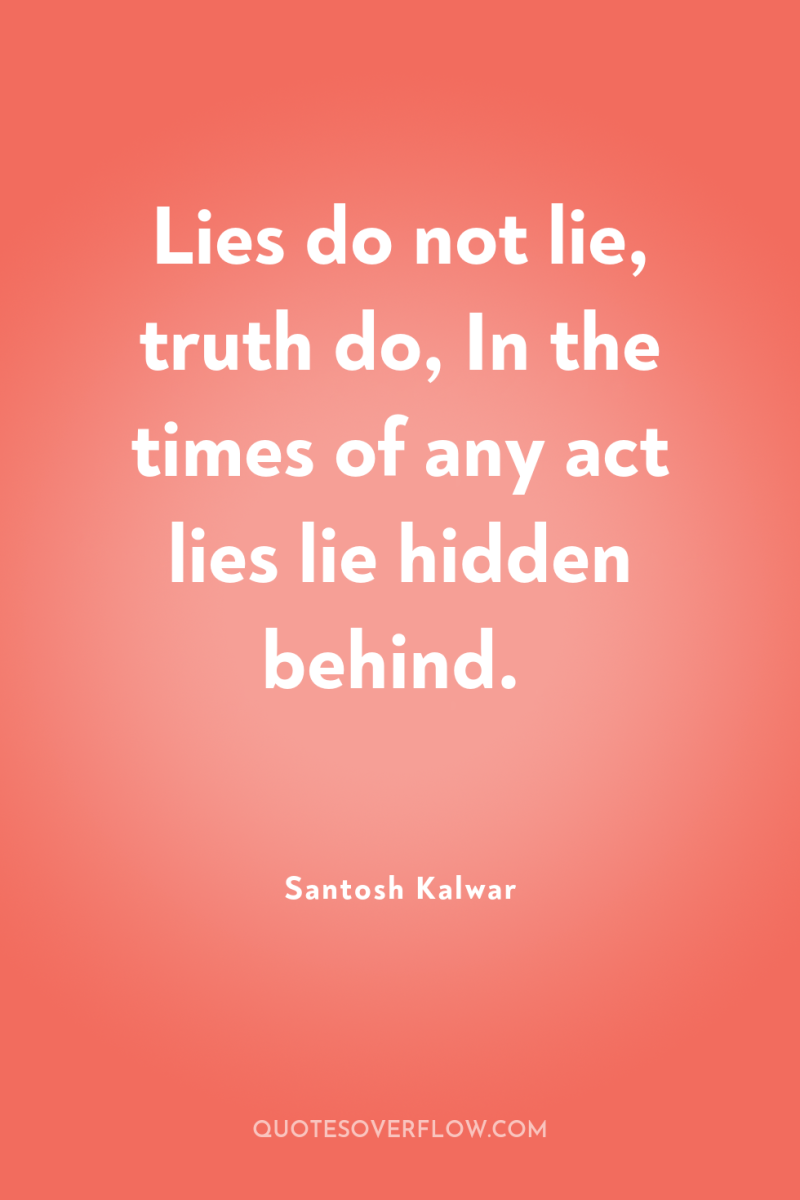 Lies do not lie, truth do, In the times of...