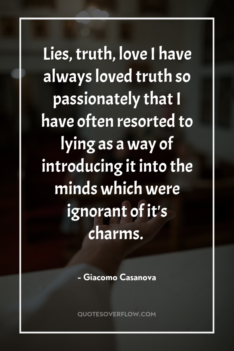 Lies, truth, love I have always loved truth so passionately...