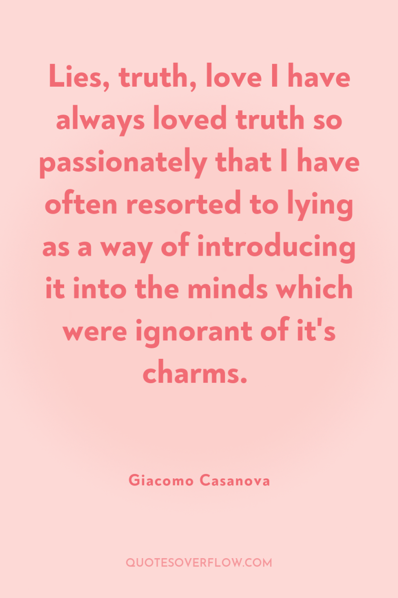 Lies, truth, love I have always loved truth so passionately...