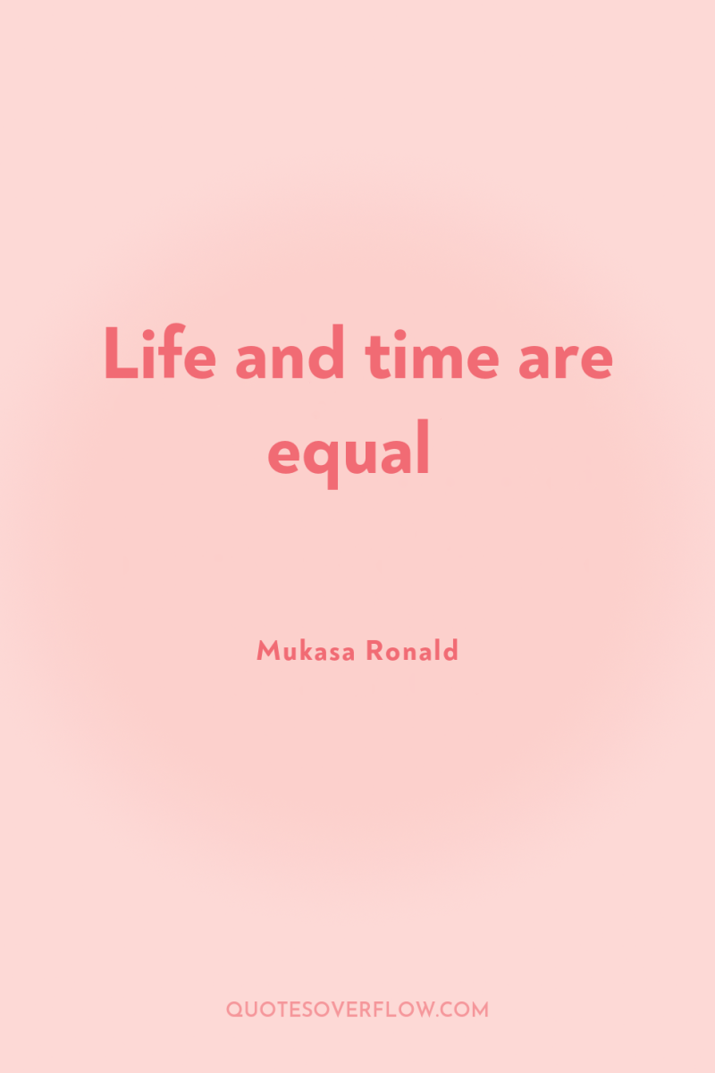 Life and time are equal 