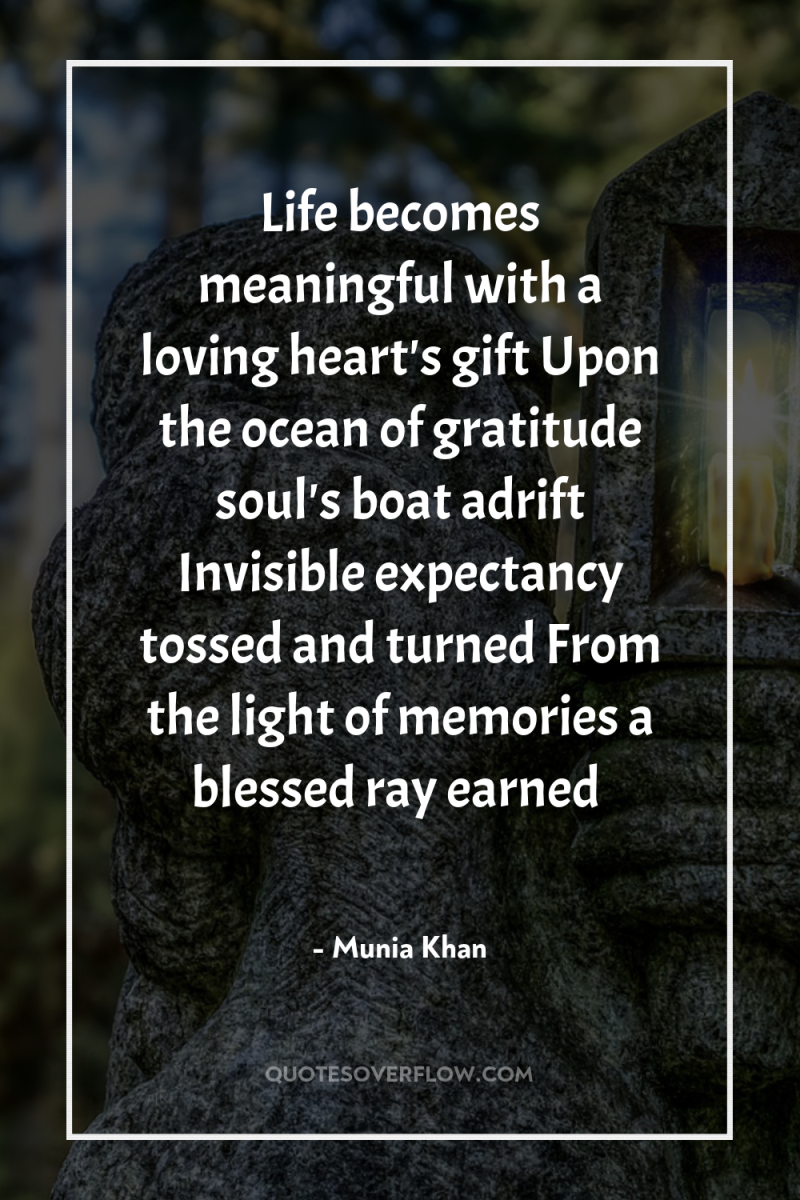 Life becomes meaningful with a loving heart's gift Upon the...