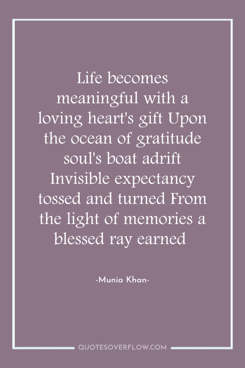 Life becomes meaningful with a loving heart's gift Upon the...