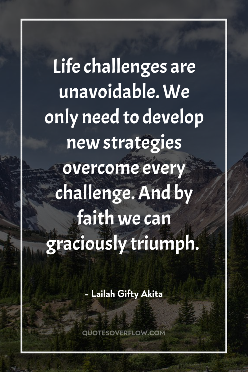 Life challenges are unavoidable. We only need to develop new...