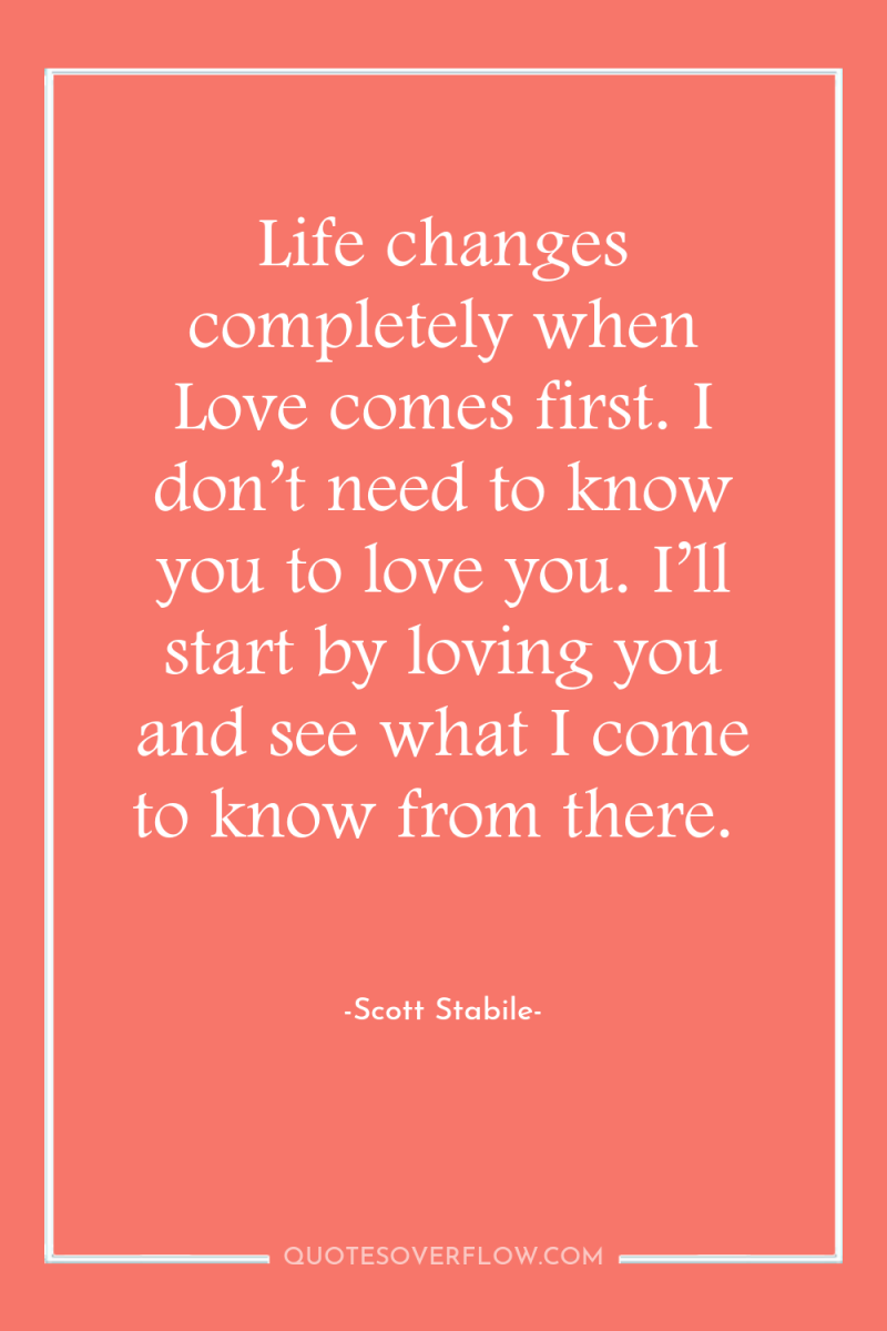 Life changes completely when Love comes first. I don’t need...