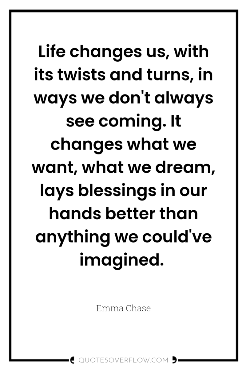 Life changes us, with its twists and turns, in ways...