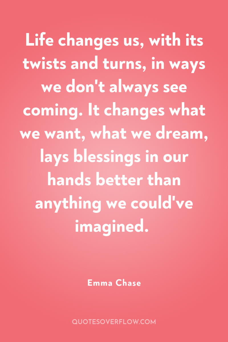 Life changes us, with its twists and turns, in ways...