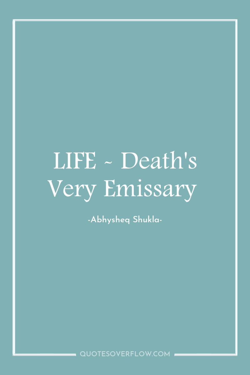 LIFE - Death's Very Emissary 