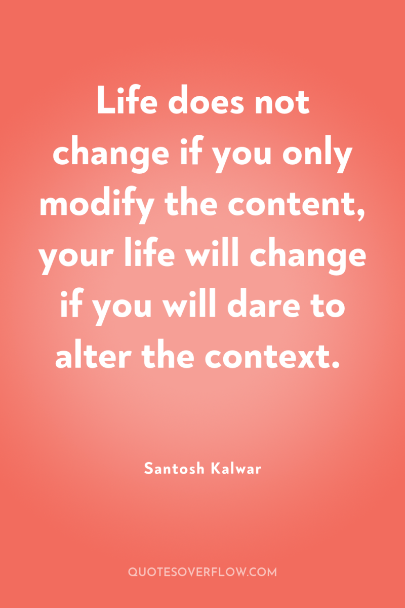Life does not change if you only modify the content,...