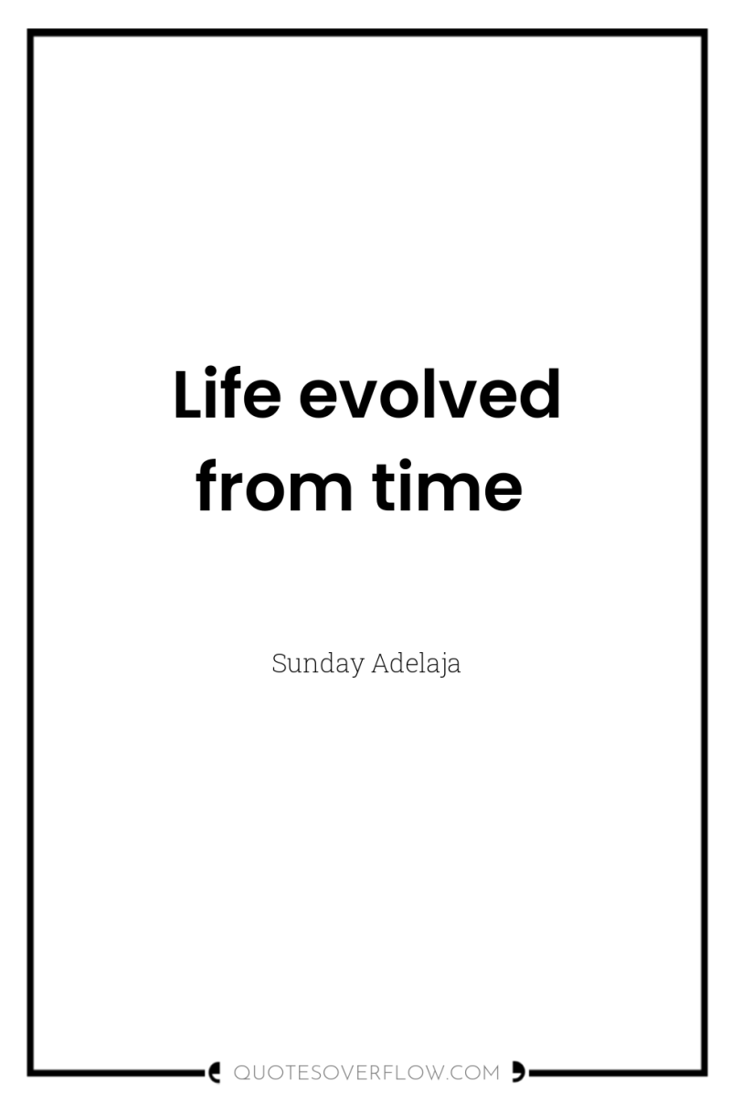 Life evolved from time 