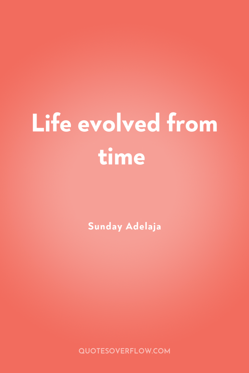 Life evolved from time 