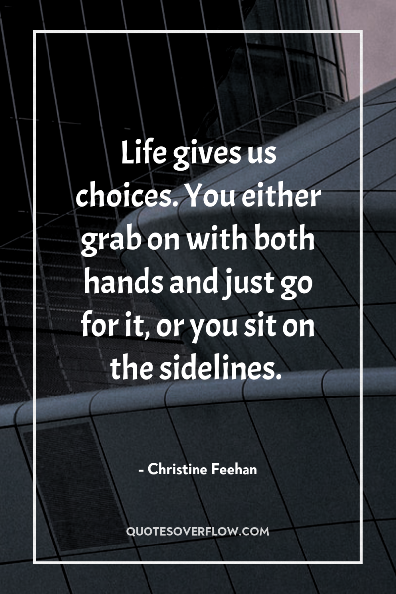 Life gives us choices. You either grab on with both...