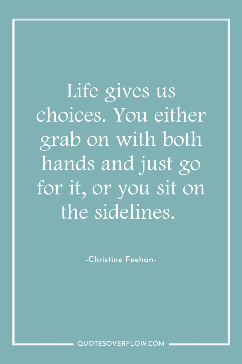 Life gives us choices. You either grab on with both...