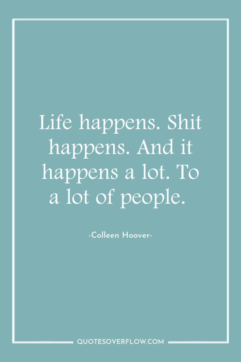 Life happens. Shit happens. And it happens a lot. To...