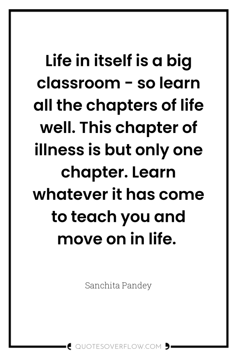 Life in itself is a big classroom - so learn...