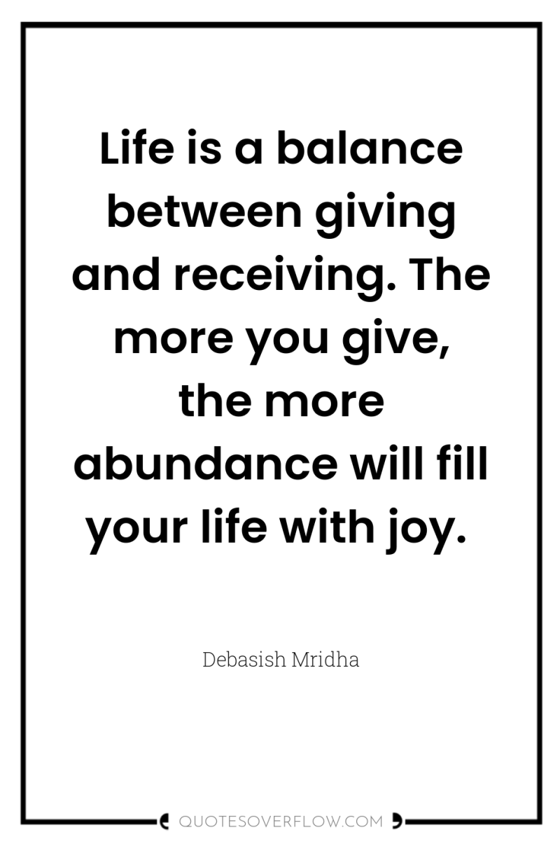 Life is a balance between giving and receiving. The more...
