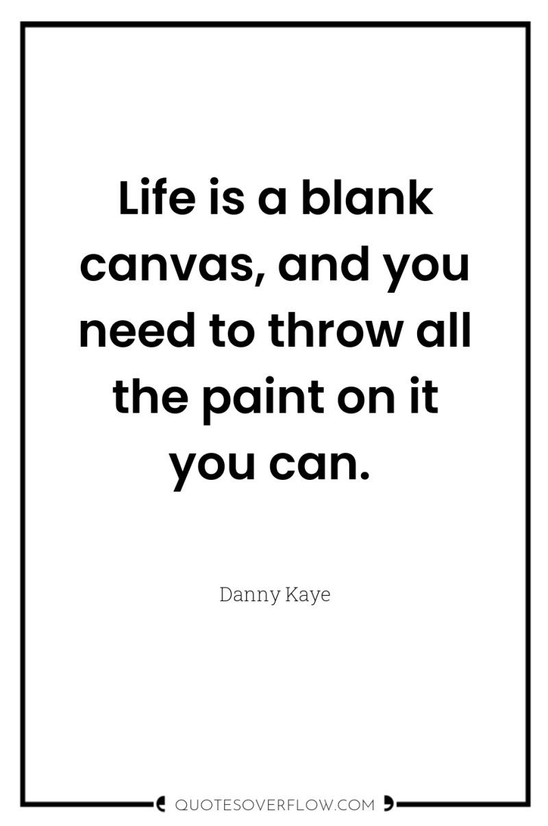 Life is a blank canvas, and you need to throw...