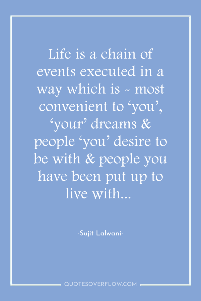 Life is a chain of events executed in a way...