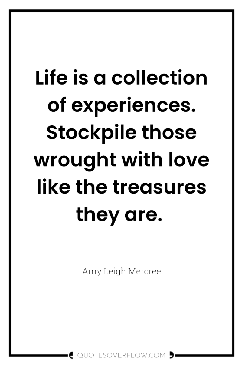 Life is a collection of experiences. Stockpile those wrought with...