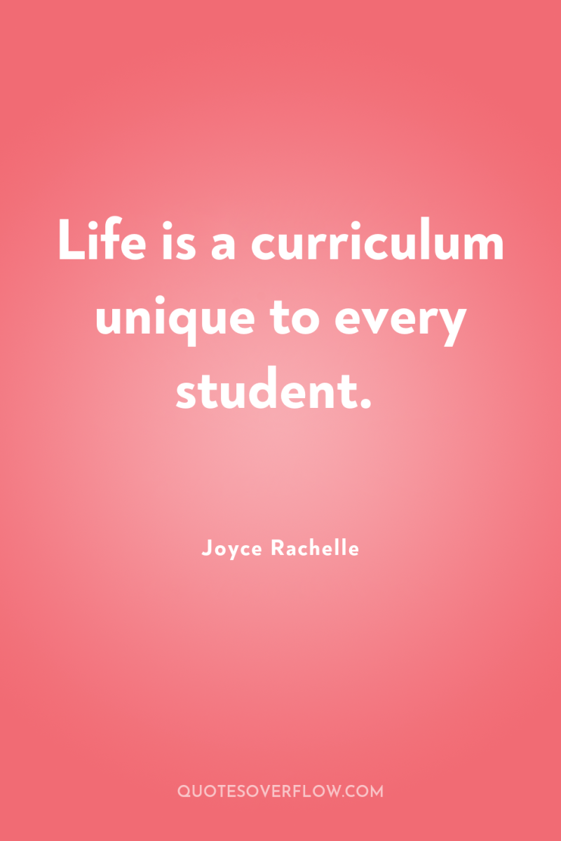 Life is a curriculum unique to every student. 