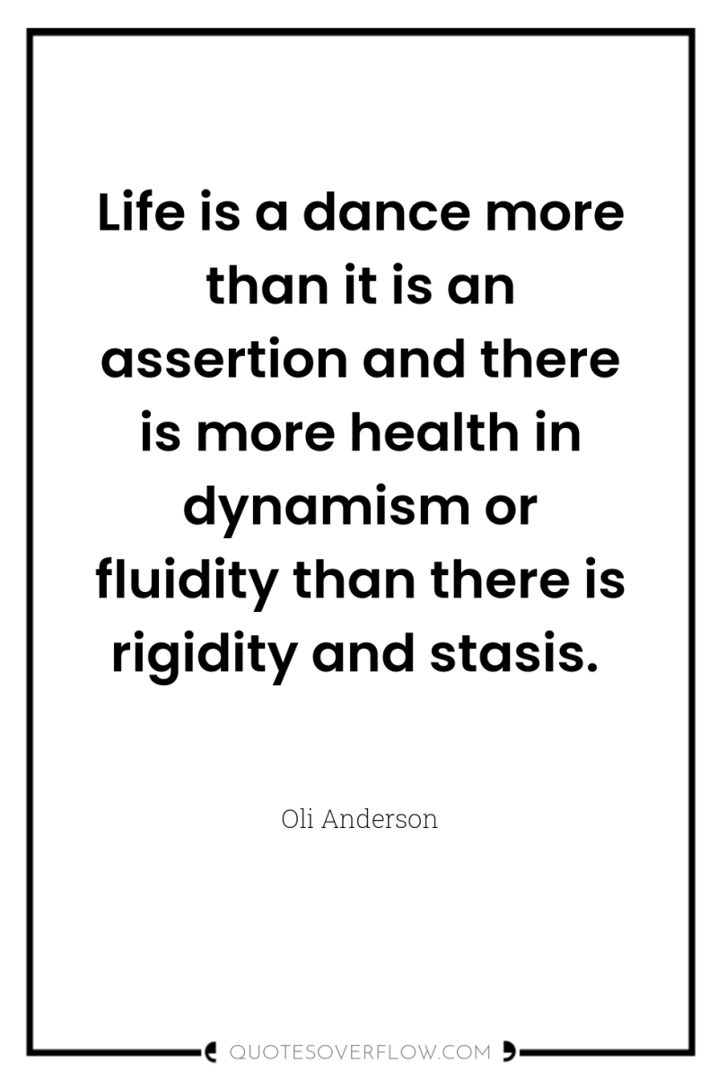 Life is a dance more than it is an assertion...