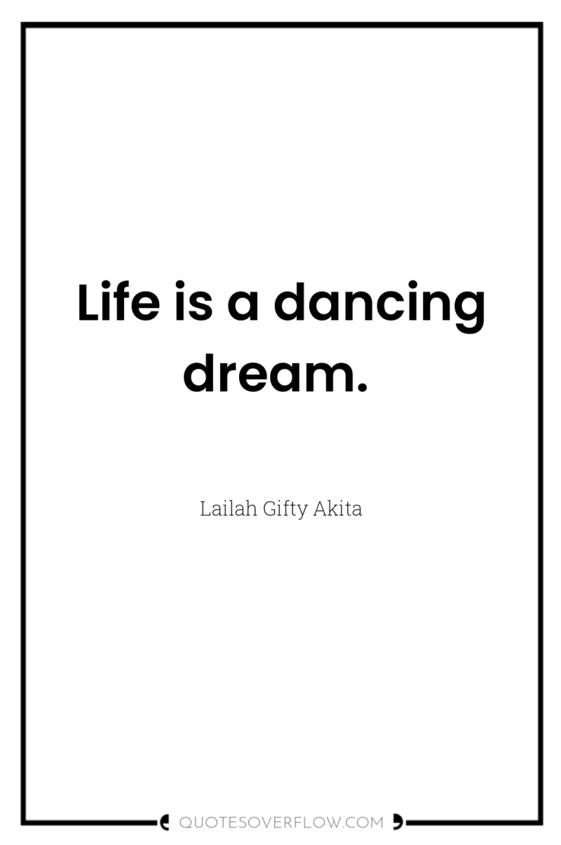 Life is a dancing dream. 