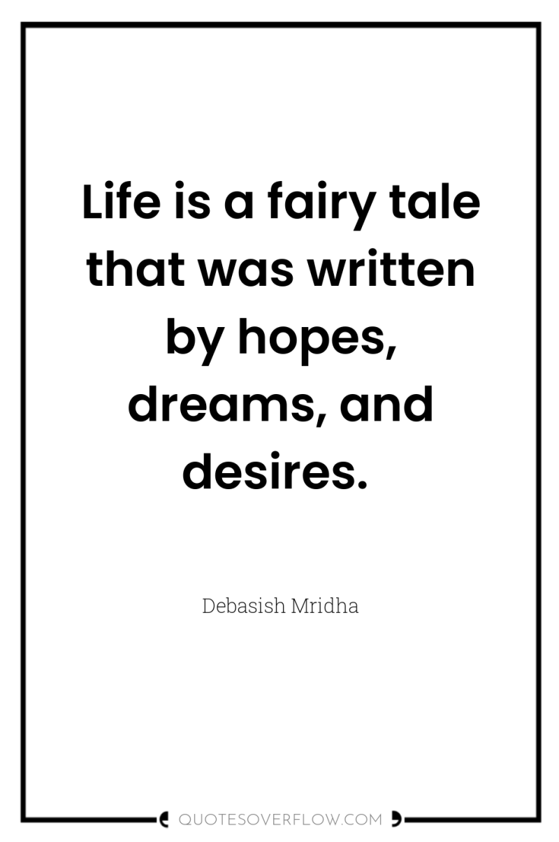Life is a fairy tale that was written by hopes,...