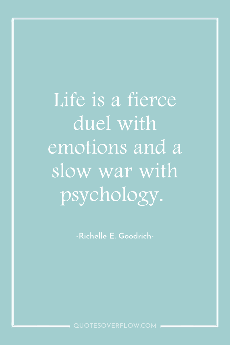 Life is a fierce duel with emotions and a slow...