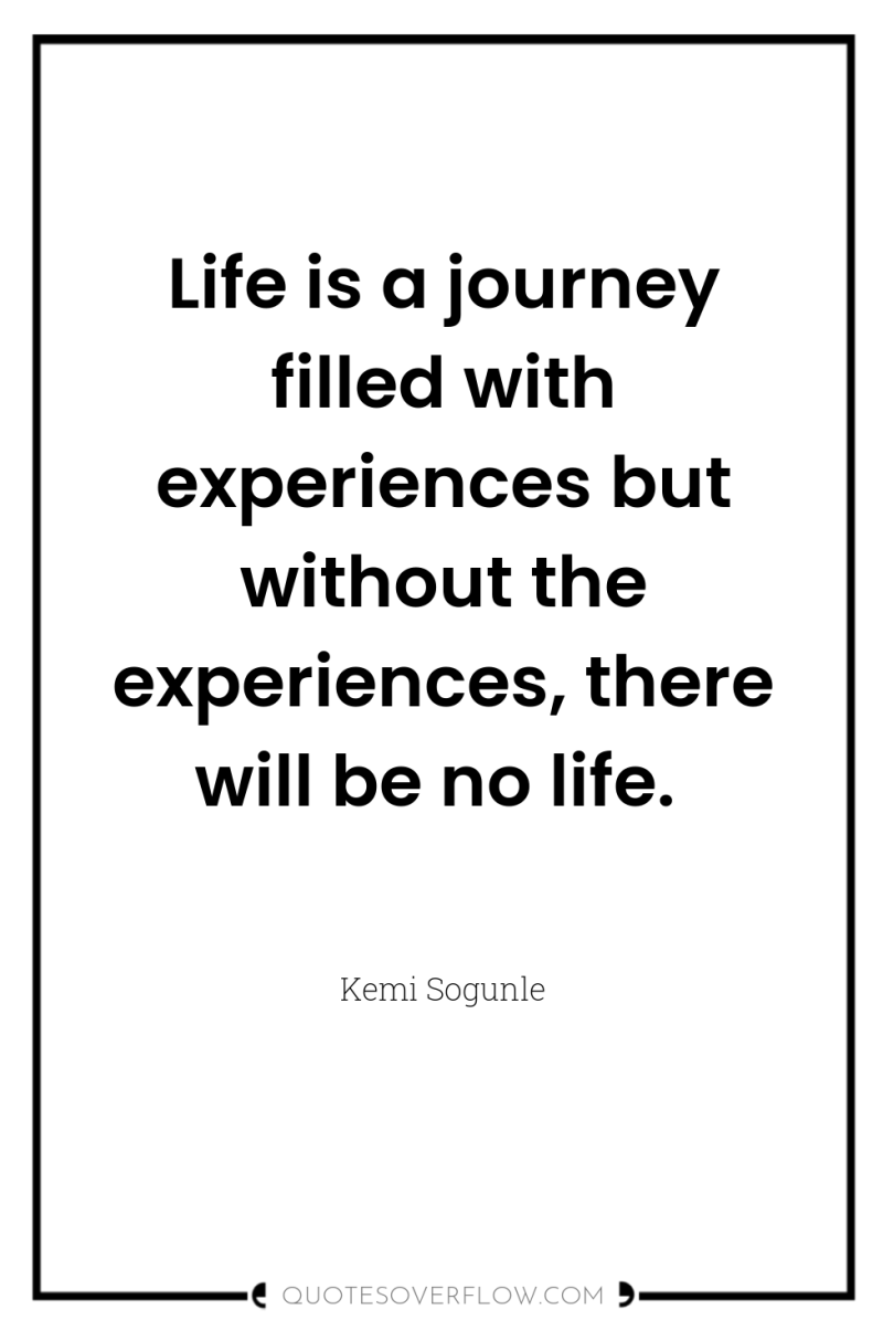 Life is a journey filled with experiences but without the...