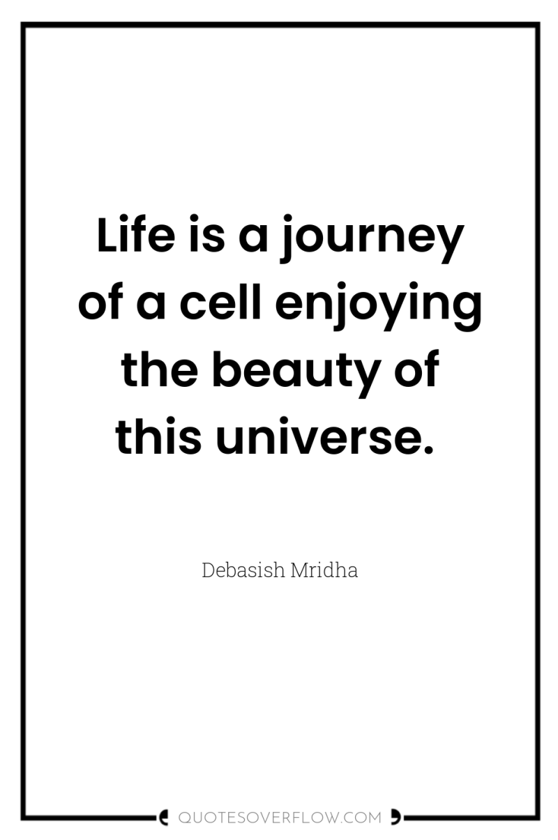 Life is a journey of a cell enjoying the beauty...