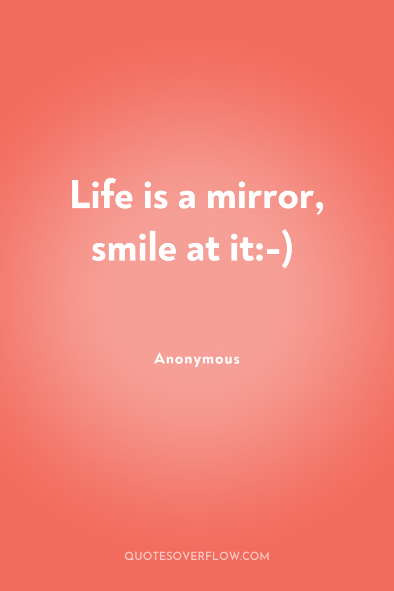 Life is a mirror, smile at it:-) 