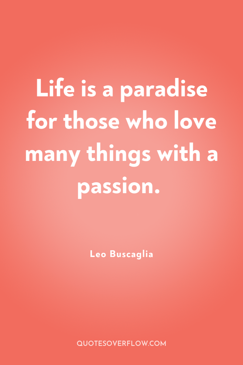 Life is a paradise for those who love many things...