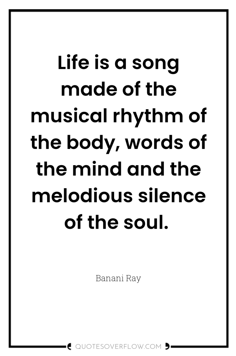 Life is a song made of the musical rhythm of...
