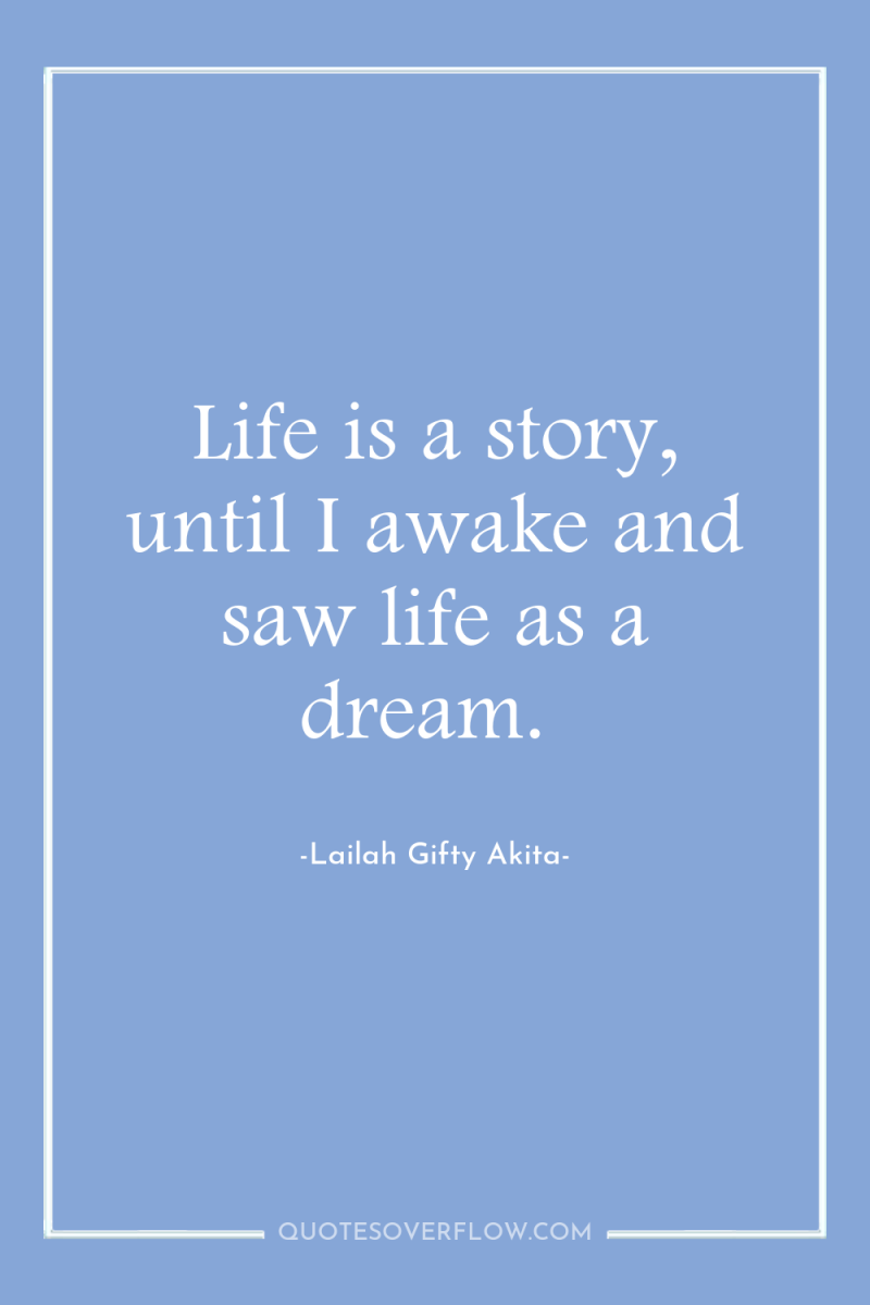 Life is a story, until I awake and saw life...