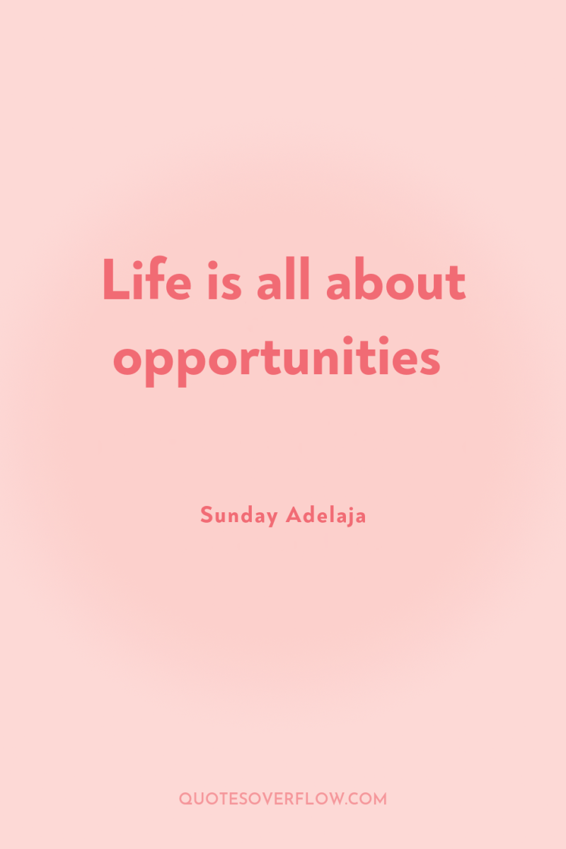 Life is all about opportunities 